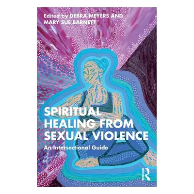 "Spiritual Healing from Sexual Violence: An Intersectional Guide" - "" ("Meyers Debra")(Paperbac