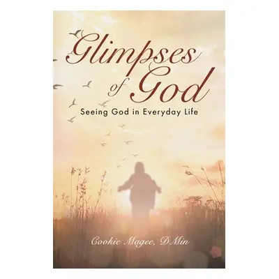 "Glimpses of God: Seeing God in Everyday Life" - "" ("Magee Dmin Cookie")(Paperback)