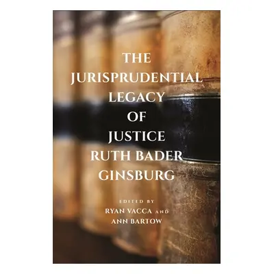 "The Jurisprudential Legacy of Justice Ruth Bader Ginsburg" - "" ("Vacca Ryan")(Pevná vazba)