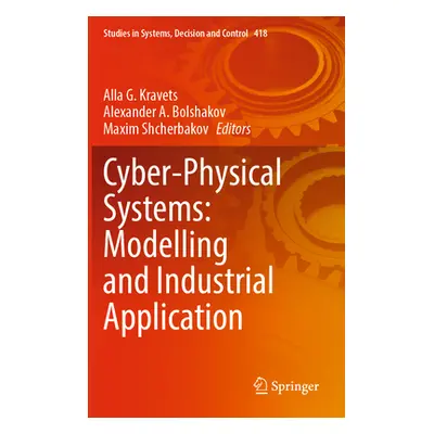 "Cyber-Physical Systems: Modelling and Industrial Application" - "" ("Kravets Alla G.")(Paperbac