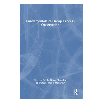 "Fundamentals of Group Process Observation" - "" ("Choudhuri Devika Dibya")(Pevná vazba)