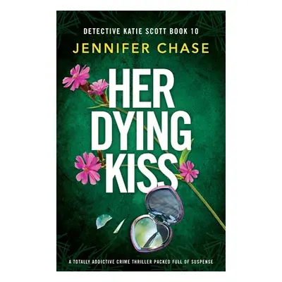 "Her Dying Kiss: A totally addictive crime thriller packed full of suspense" - "" ("Chase Jennif