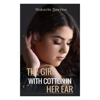 "The Girl with Cotton in her Ear" - "" ("Barrios Makayla")(Paperback)