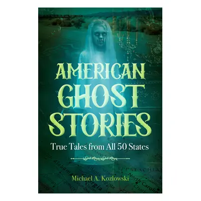 "American Ghost Stories: True Tales from All 50 States" - "" ("Kozlowski Michael A.")(Paperback)