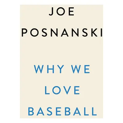 "Why We Love Baseball: A History in 50 Moments" - "" ("Posnanski Joe")(Pevná vazba)