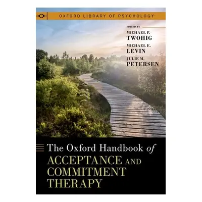 "The Oxford Handbook of Acceptance and Commitment Therapy" - "" ("Twohig Michael P.")(Pevná vazb