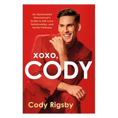 "XOXO, Cody" - "An Opinionated Homosexual's Guide to Self-Love, Relationships, and Tactful Petti