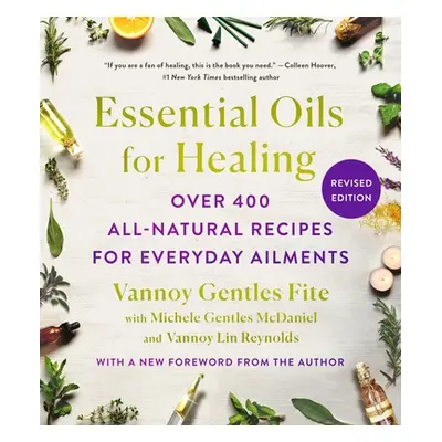 "Essential Oils for Healing, Revised Edition: Over 400 All-Natural Recipes for Everyday Ailments