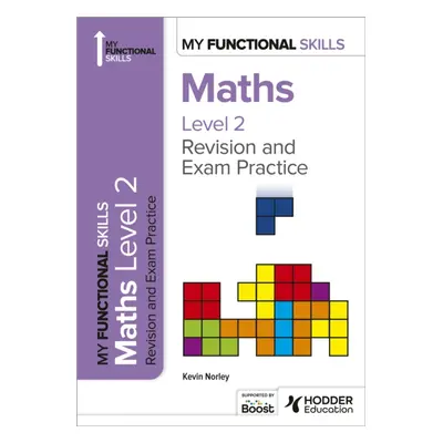 "My Functional Skills: Revision and Exam Practice for Maths Level 2" - "" ("Norley Kevin")(Paper