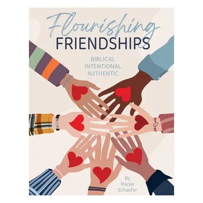 "Flourishing Friendships: Biblical, Intentional, Authentic" - "" ("Schaefer Marjie")(Paperback)