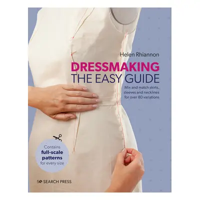 "Dressmaking: The Easy Guide: Mix and Match Skirts, Sleeves and Necklines for Over 80 Stylish Va