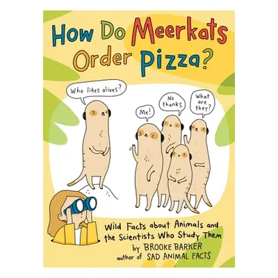 "How Do Meerkats Order Pizza?: Wild Facts about Animals and the Scientists Who Study Them" - "" 