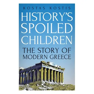 "History's Spoiled Children: The Story of Modern Greece" - "" ("Kostis Kostas")(Pevná vazba)