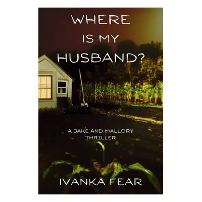 "Where is My Husband?: A Jake and Mallory Thriller" - "" ("Fear Ivanka")(Paperback)