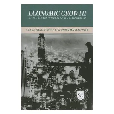 "Economic Growth: Unleashing the Potential of Human Flourishing" - "" ("Edd S Noell")(Paperback)