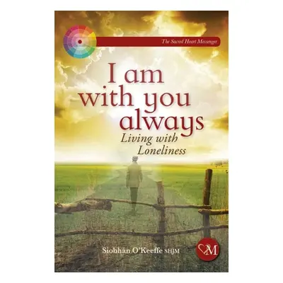 "I Am with You Always: Living with Loneliness" - "" ("O'Keeffe Siobhan")(Paperback)