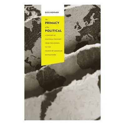 "The Primacy of the Political: A History of Political Thought from the Greeks to the French & Am