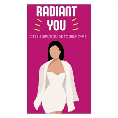 "Radiant You: A Teen Girl's Guide to Self Care" - "" ("Morrison Lily")(Paperback)