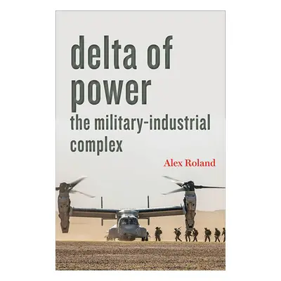 "Delta of Power: The Military-Industrial Complex" - "" ("Roland Alex")(Paperback)