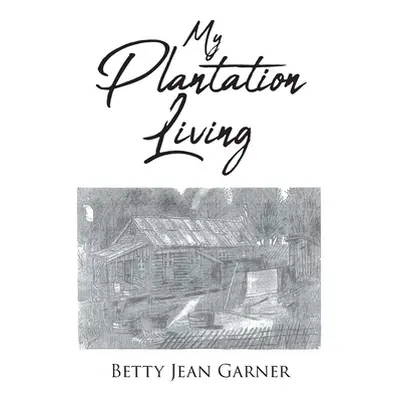 "My Plantation Living" - "" ("Garner Betty Jean")(Paperback)