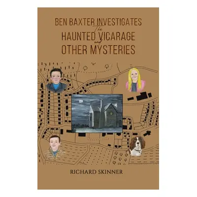 "Ben Baxter Investigates the Haunted Vicarage and Other Mysteries" - "" ("Skinner Richard")(Pape