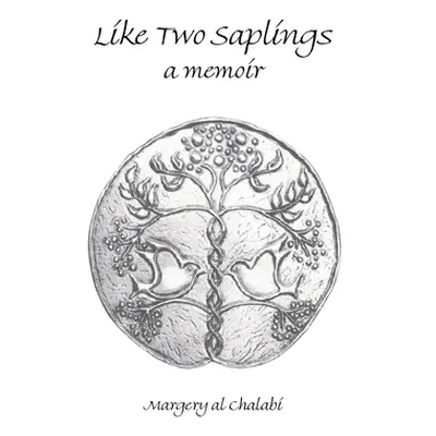 "Like Two Saplings: A Memoir" - "" ("Al-Chalabi Margery")(Paperback)