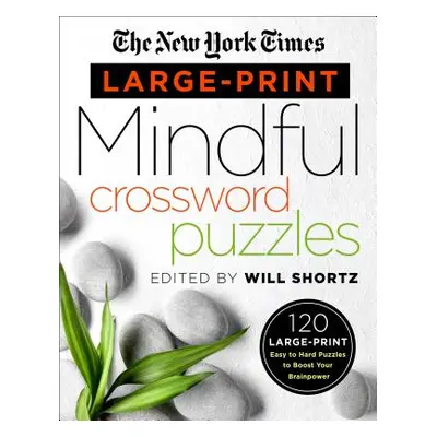 "The New York Times Large-Print Mindful Crossword Puzzles: 120 Large-Print Easy to Hard Puzzles 