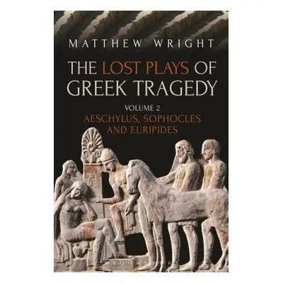 "The Lost Plays of Greek Tragedy (Volume 2): Aeschylus, Sophocles and Euripides" - "" ("Wright M