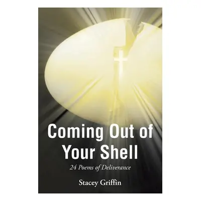 "Coming Out of Your Shell: 24 Poems of Deliverance" - "" ("Griffin Stacey")(Paperback)