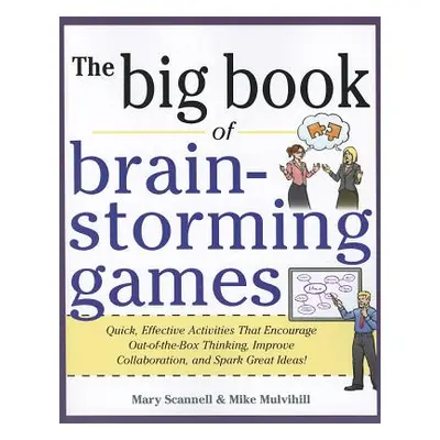 "The Big Book of Brain-Storming Games: Quick, Effective Activities That Encourage Out-Of-The-Box