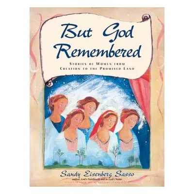 "But God Remembered: Stories of Women from Creation to the Promised Land" - "" ("Sasso Sandy Eis