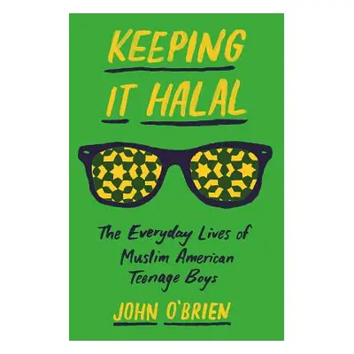 "Keeping It Halal: The Everyday Lives of Muslim American Teenage Boys" - "" ("O'Brien John")(Pap