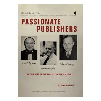 "Passionate Publishers: The Founders of the Black Star Photo Agency" - "" ("Kornfeld Phoebe")(Pe