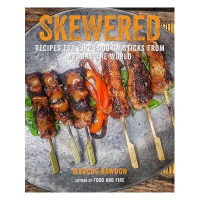 "Skewered: Recipes for Fire Food on Sticks from Around the World" - "" ("Bawdon Marcus")(Pevná v