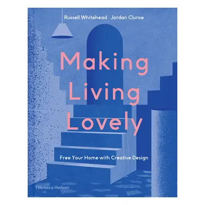 "Making Living Lovely: Free Your Home with Creative Design" - "" ("Cluroe Jordan")(Pevná vazba)