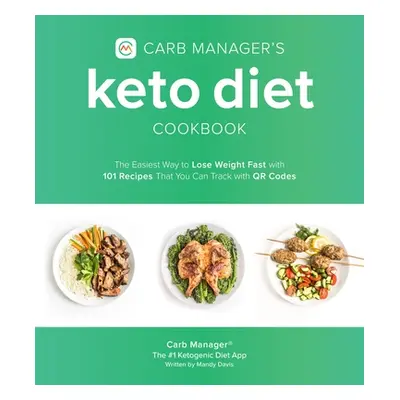 "Carb Manager's Keto Diet Cookbook: The Easiest Way to Lose Weight Fast with 101 Recipes That Yo