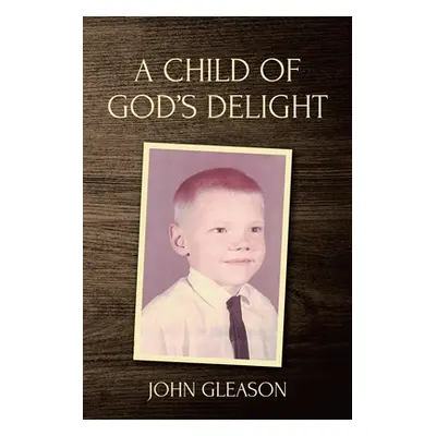 "A Child of God's Delight" - "" ("Gleason John")(Paperback)