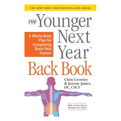 "The Younger Next Year Back Book: The Whole-Body Plan to Conquer Back Pain Forever" - "" ("Crowl