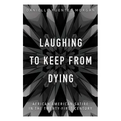 "Laughing to Keep from Dying: African American Satire in the Twenty-First Century" - "" ("Morgan