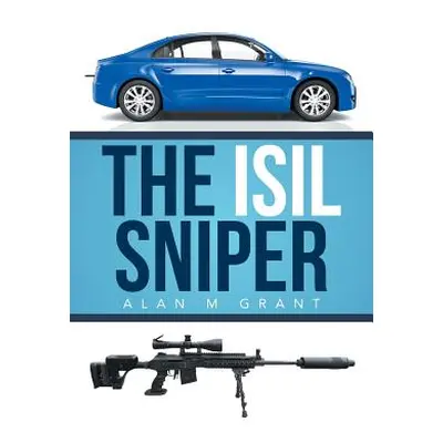 "The Isil Sniper" - "" ("Grant Alan M.")(Paperback)