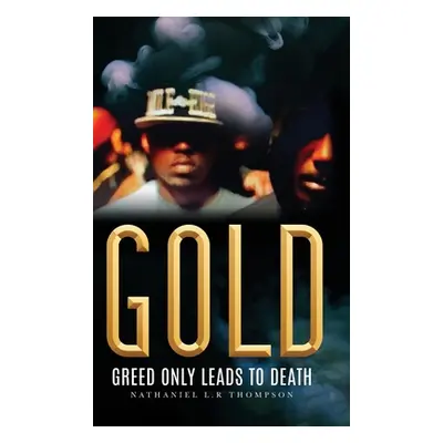 "Gold: Greed Only Leads to Death" - "" ("Thompson Nathaniel L. R.")(Pevná vazba)