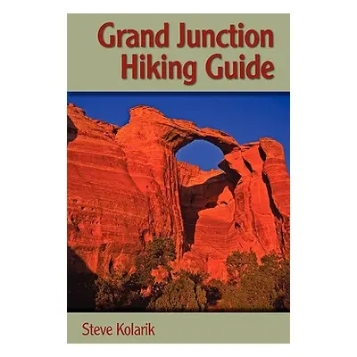 "Grand Junction Hiking Guide" - "" ("Kolarik Steve")(Paperback)