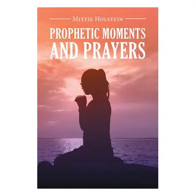 "Prophetic Moments And Prayers" - "" ("Holstein Mitzie")(Paperback)