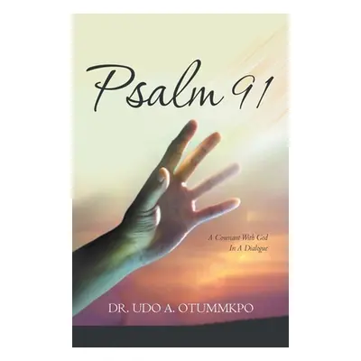 "Psalm 91: A Covenant with God in a Dialogue" - "" ("Otummkpo Udo A.")(Paperback)