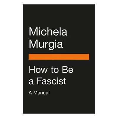 "How to Be a Fascist: A Manual" - "" ("Murgia Michela")(Paperback)