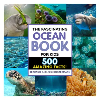 "The Fascinating Ocean Book for Kids: 500 Incredible Facts!" - "" ("Hestermann Bethanie")(Paperb