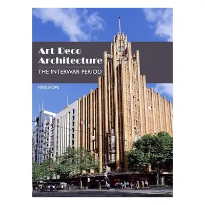 "Art Deco Architecture: The Interwar Period" - "" ("Hope Mike")(Pevná vazba)