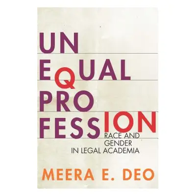 "Unequal Profession: Race and Gender in Legal Academia" - "" ("Deo Meera E.")(Paperback)