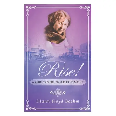 "Rise! A Girl's Struggle for More" - "" ("Floyd Boehm DiAnn")(Paperback)