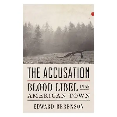 "The Accusation: Blood Libel in an American Town" - "" ("Berenson Edward")(Pevná vazba)